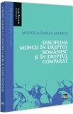 Disciplina muncii in dreptul romanesc si in dreptul comparat - Mihaela-Emilia Marica