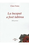 La inceput a fost iubirea - Clara Toma, 2022