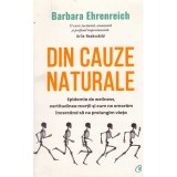 Barbara Ehrenreich - Din cauze naturale. Epidemia de wellness, certitudinea mortii si cum ne omoram incercand sa ne prelungim vi