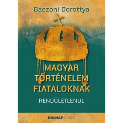 Magyar t&amp;ouml;rt&amp;eacute;nelem fiataloknak - Baczoni Dorottya foto