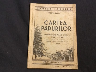 carte - Cartea Padurilor de Apostol D. Culea anul 1943 / 112 pagini ! foto