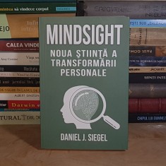 DANIEL J. SIEGEL - MINDSIGHT : NOUA STIINTA A TRANSFORMARII PERSONALE , ED. A 3-A , 2024 *