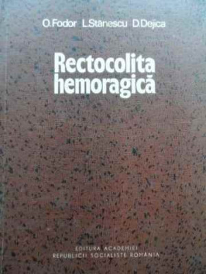 Rectocolita Hemoragica - O. Fodor, L. Stanescu D. Dejica ,523754 foto