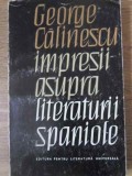 Impresii asupra literaturii spaniole - George Calinescu, 1965, Editura Pentru Literatura Universala, Romana, 364 pagini