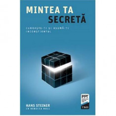 Mintea ta secretă. Cunoaște-ți și asumă-ți inconștientul - Paperback brosat - Hans Steiner, Rebecca Hall - Trei