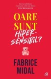 Carte Oare sunt hipersensibil? Fabrice Midal - Dezvoltare Personala, Putere Subestimata, Hipersensibilitate