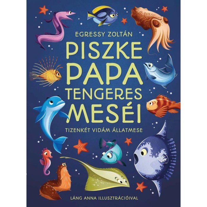 Piszke papa tengeres mes&eacute;i - Tizenk&eacute;t vid&aacute;m &aacute;llatmese - Egressy Zolt&aacute;n