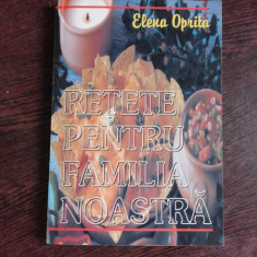 RETETE PENTRU FAMILIA NOASTRA - ELENA OPRITA