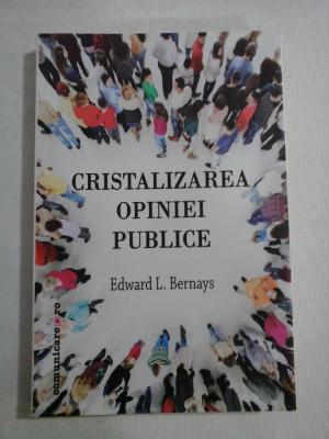 CRISTALIZAREA OPINIEI PUBLICE - Edward L. BERNAYS foto