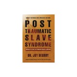 Post Traumatic Slave Syndrome: America's Legacy of Enduring Injury and Healing