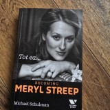 Tot ea... Becoming Meryl Streep - Michael Schulman