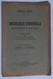 SOCIOLOGIA CRIMINALA - SCOALA POSITIVA DE DREPT PENAL de ENRICO FERRI , STUDIU SINTETIC de PETRE IONESCU - MUSCEL , 1934