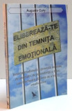 ELIBEREAZA-TE DIN TEMNITA EMOTIONALA , de AUGUSTO CURY , 2006