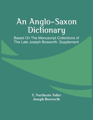 An Anglo-Saxon Dictionary: Based On The Manuscript Collections Of The Late Joseph Bosworth. Supplement foto