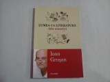 LUMEA CA LITERATURA. Alte amintiri - Ioan Grosan