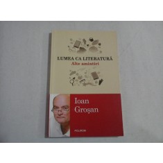 LUMEA CA LITERATURA. Alte amintiri - Ioan Grosan
