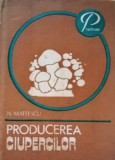 N. Mateescu Producerea ciupercilor/ Cum se pot obtine productii ridicate de ciuperci
