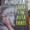 Viata e in alta parte - Milan Kundera