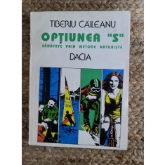 TIBERIU CAILEANU - OPTIUNEA S, SANATATE PRIN METODE NATURISTE