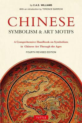 Chinese Symbolism and Art Motifs Fourth Revised Edition: A Comprehensive Handbook on Symbolism in Chinese Art Through the Ages foto