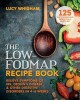 The Low-Fodmap Recipe Book: Relieve Symptoms of Ibs, Crohn&#039;s Disease and Other Digestive Disorders in 8 Weeks