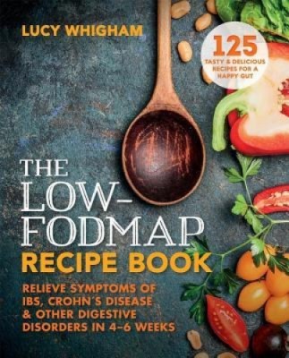 The Low-Fodmap Recipe Book: Relieve Symptoms of Ibs, Crohn&amp;#039;s Disease and Other Digestive Disorders in 8 Weeks foto
