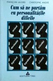 Cum să ne purtăm cu personalitățile dificile - Francois Lelord, Psihologie, Trei, 1998, Romana, stare bună