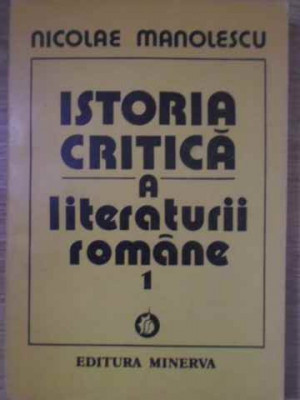 ISTORIA CRITICA A LITERATURII ROMANE VOL.1-NICOLAE MANOLESCU foto