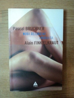 NOUA DEZORDINE AMOROASA de PASCAL BRUCKNER , ALAIN FINKIELKRAUT , 2005 foto