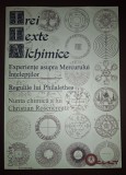 Trei texte alchimice (Experiențe asupra Mercurului &Icirc;nțelepților * Regulile lui Philalethes * Nunta chimica a lui Christian Rosebcreutz)