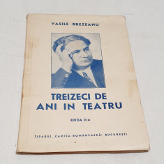 Carte veche anul 1941 TREIZECI DE ANI IN TEATRU - V. Brezeanu - Ed. Cartea Roman
