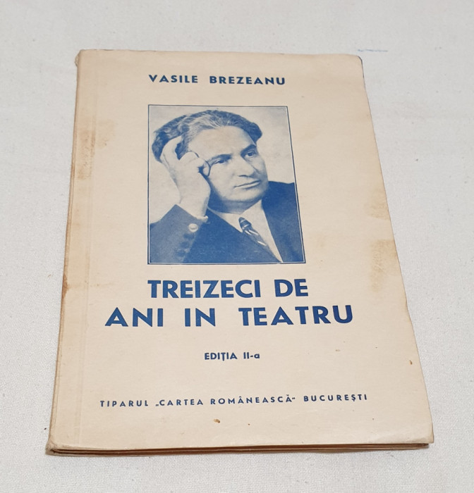 Carte veche anul 1941 TREIZECI DE ANI IN TEATRU - V. Brezeanu - Ed. Cartea Roman