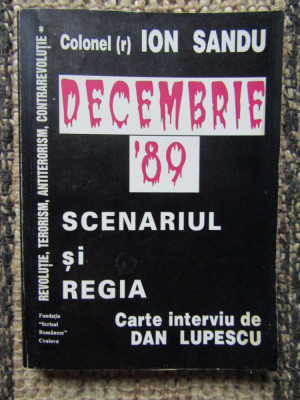 DECEMBRIE &amp;#039;89 SCENARIUL SI REGIA - ION SANDU - Carte interviu de Dan LUPESCU foto