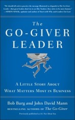 The Go-Giver Leader: A Little Story about What Matters Most in Business