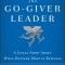 The Go-Giver Leader: A Little Story about What Matters Most in Business