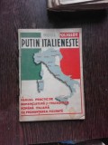 PUTI ITALIENESTE, MANUAL PRACTIC DE NOMENCLATURA SI FRAZEOLOGIE ROMANA ITALIANA CU PRONUNTARE FIGURATA