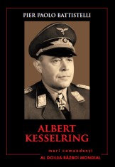 Albert Kesselring. Mari comandanți &icirc;n al Doilea Război Mondial