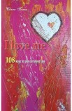 I Love Me. 108 Ways to Give Ourselves Love - Clara Toma