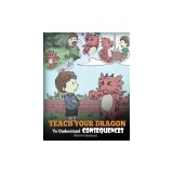 Teach Your Dragon To Understand Consequences: A Dragon Book To Teach Children About Choices and Consequences. A Cute Children Story To Teach Kids Grea