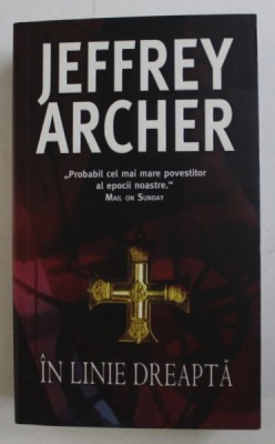 IN LINIE DREAPTA de JEFFREY ARCHER , 2007 foto