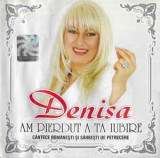 CD Denisa &lrm;&ndash; Am Pierdut A Ta Iubire, original