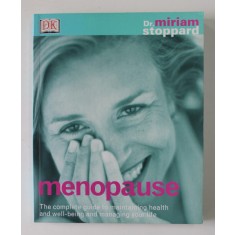 MENOPAUSE - THE COMPLETE GUIDE TO MAINTAINING HEALTH AND WELL- BEING AND MANAGING YOUR LIFE by DR. MIRIAM STOPPARD , 2001