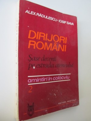 Dirijori romani - Sase decenii pe estrada ateneului - Amintiri in colocviu - Alex. Radulescu , Iosif Sava foto