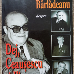 Alexandru Barladeanu despre Dej, Ceausescu si Iliescu - Lavinia Betea