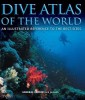 Dive Atlas of the World: Ghid Ilustrat al Celor Mai Bune Locuri de Scufundare - Mări, Oceane, Recifuri - Carte in Engleza