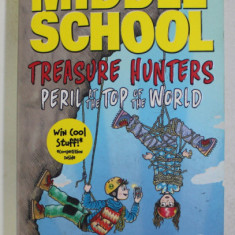 MIDDLE SCHOOL , TREASURE HUNTERS - PERIL AT THE TOP OF THE WORLD by JAMES PATTERSON and CHRIS GRABENSTEIN , 2016