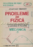Cumpara ieftin Probleme De Fizica Pentru Licee, Bacalaureat Si Admitere - Anatolie Hristev