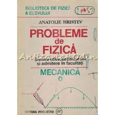 Probleme De Fizica Pentru Licee, Bacalaureat Si Admitere - Anatolie Hristev