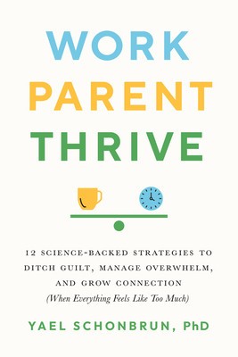 Work, Parent, Thrive: 12 Science-Backed Strategies to Ditch Guilt, Manage Overwhelm, and Grow Connecti on (When Everything Feels Like Too Mu foto