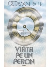 Octavian Paler - Viata pe un peron (Editia: 1981)